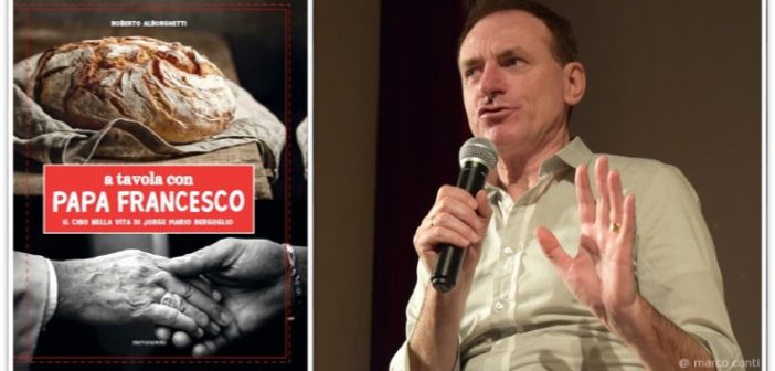 Piancastagnaio. “A tavola con Papa Francesco”, il libro di Roberto Alborghetti Roberto_Alborghetti_A_Tavola_con_Papa_Francesco